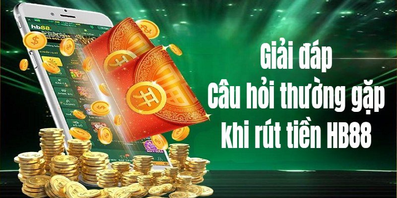 Câu hỏi rút tiền tại HB88